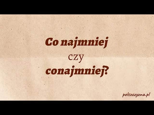 Co najmniej czy conajmniej? Rozwiej wątpliwości raz na zawsze!